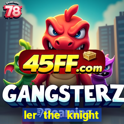 ler the knight king who returned with a god